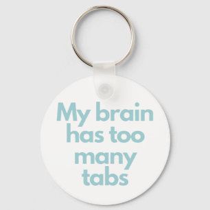 my brain has to many tabs  key ring