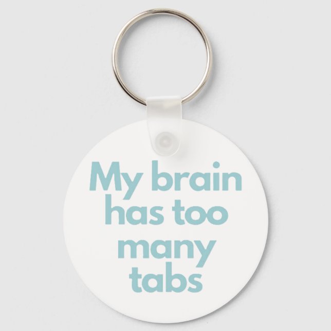 my brain has to many tabs  key ring (Front)