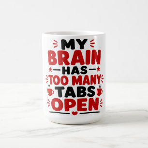 My Brain Has To Many Tabs Open Coffee Mug