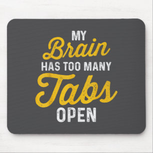 My Brain Has Too Many Tab Open Sarcastic Saying Fu Mouse Pad