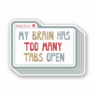 My Brain Has Too Many Tabs Open