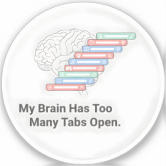 My Brain Has Too Many Tabs Open