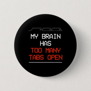 My Brain Has Too Many Tabs Open 6 Cm Round Badge