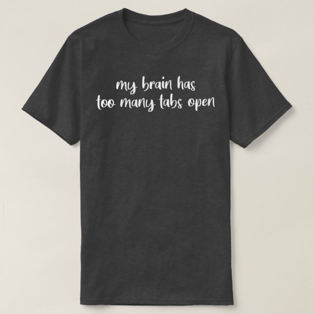 My Brain Has Too Many Tabs Open Black T-Shirt (Design Front)