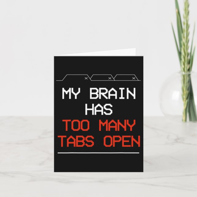 My Brain Has Too Many Tabs Open  Card (Front)