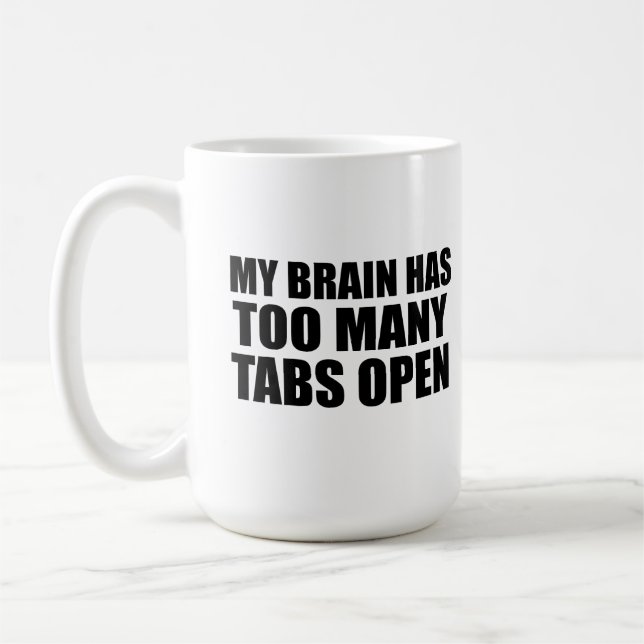 My brain has too many tabs open  coffee mug (Left)
