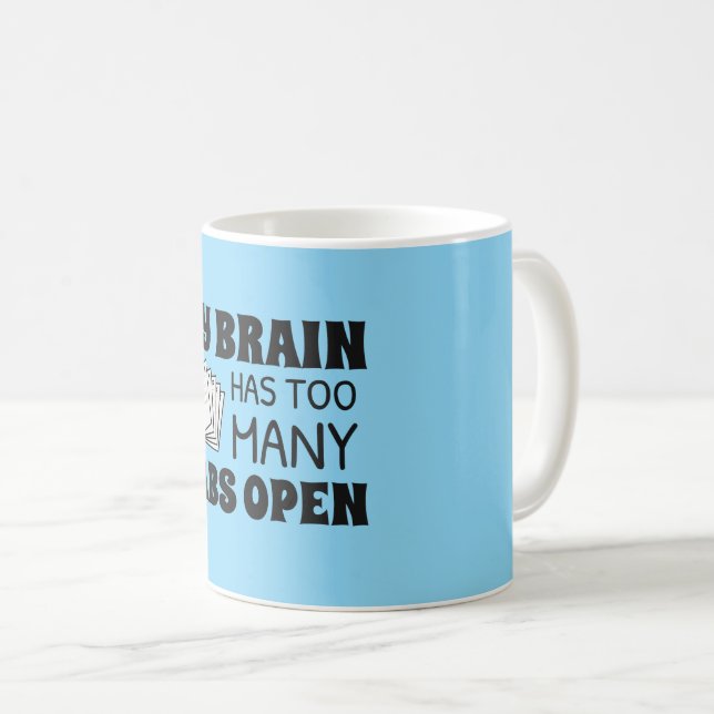 My Brain Has Too Many Tabs Open Coffee Mug (Front Right)