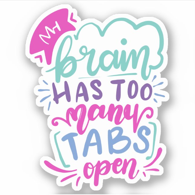 My Brain Has Too Many Tabs Open | Cute Quote (Front)