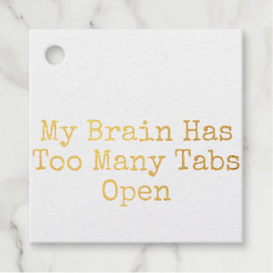 My Brain Has Too Many Tabs Open Favour Tags