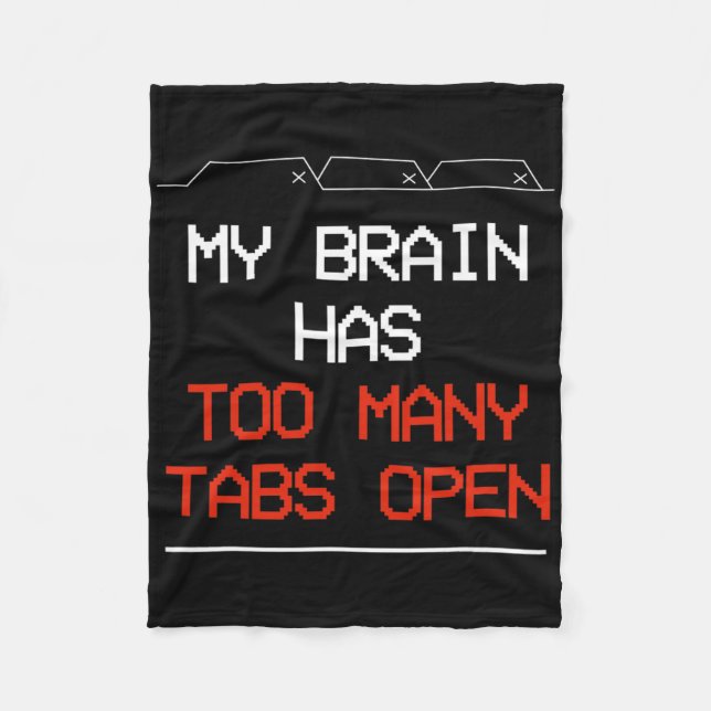 My Brain Has Too Many Tabs Open  Fleece Blanket (Front)