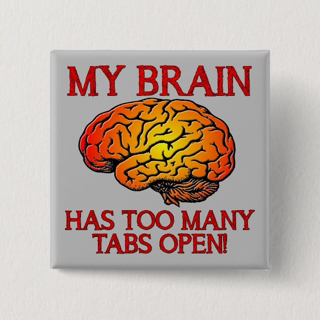 My Brain Has Too Many Tabs Open Funny Badge Button (Front)