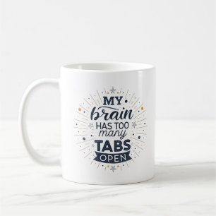 My Brain Has Too Many Tabs Open Funny Coffee Mug 