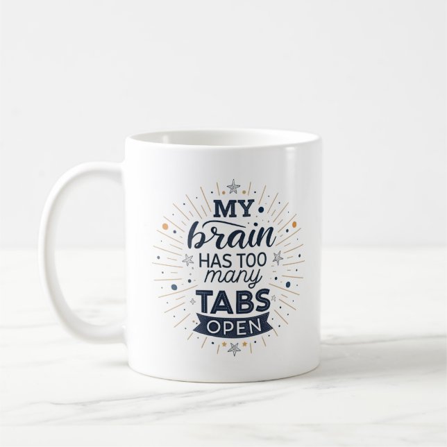 My Brain Has Too Many Tabs Open Funny Coffee Mug  (Left)