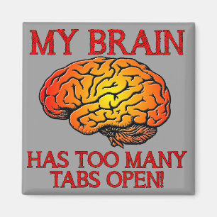 My Brain Has Too Many Tabs Open Funny Magnet