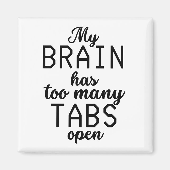 My Brain Has Too Many Tabs Open Funny Magnet (Front)