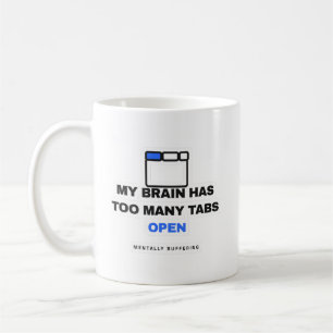 My Brain Has Too Many Tabs Open Funny Mug