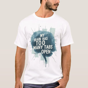 My Brain Has Too Many Tabs Open – Funny Overthinki T-Shirt