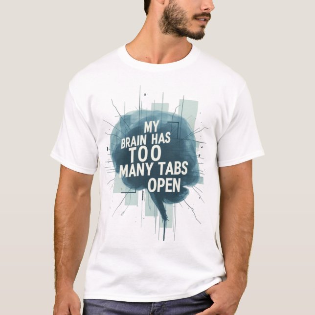 My Brain Has Too Many Tabs Open – Funny Overthinki T-Shirt (Front)
