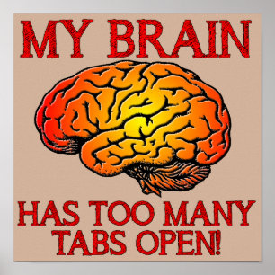 My Brain Has Too Many Tabs Open Funny Poster Sign
