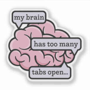 My Brain Has Too Many Tabs Open Funny Quote