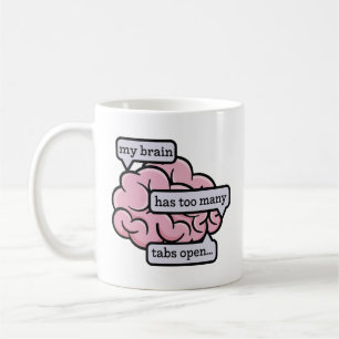 My Brain Has Too Many Tabs Open Funny Quote Coffee Mug