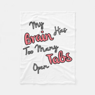 My Brain Has Too Many Tabs Open - Funny Quote Fleece Blanket