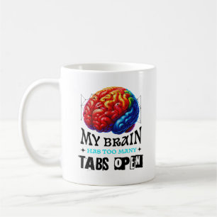 My Brain Has Too Many Tabs Open Funny Sarcastic  Coffee Mug