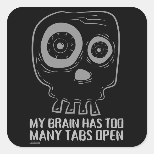 MY BRAIN HAS TOO MANY TABS OPEN  funny             Square Sticker (Front)