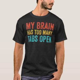 My Brain Has Too Many Tabs Open Funny Vintage T-Shirt