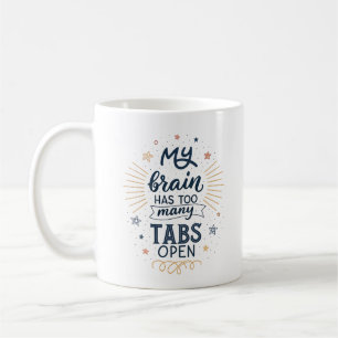 My Brain Has Too Many Tabs Open Hilarious Coffee  Coffee Mug