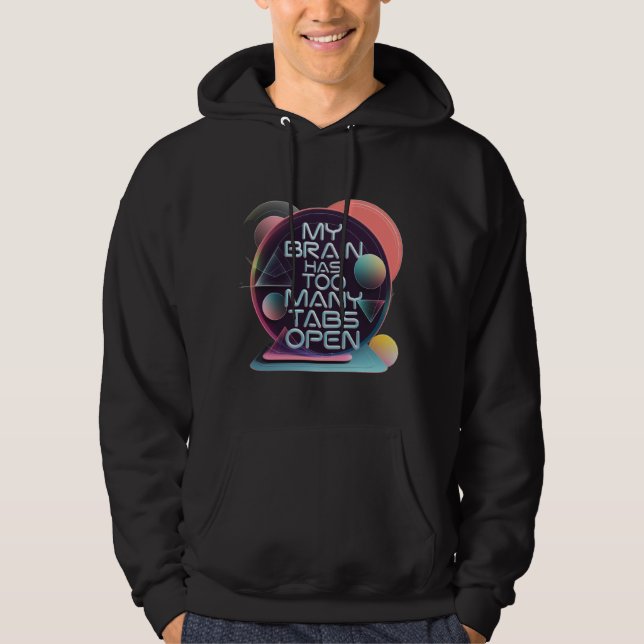 My Brain Has Too Many Tabs Open Hoodie (Front)