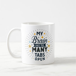 My Brain Has Too Many Tabs Open Humor Mug for Coff