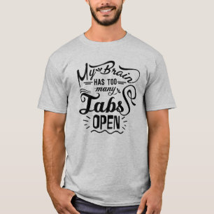 My Brain Has Too Many Tabs Open Humour, Funny T-Shirt