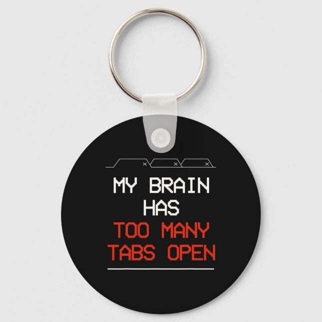 My Brain Has Too Many Tabs Open  Key Ring (Front)