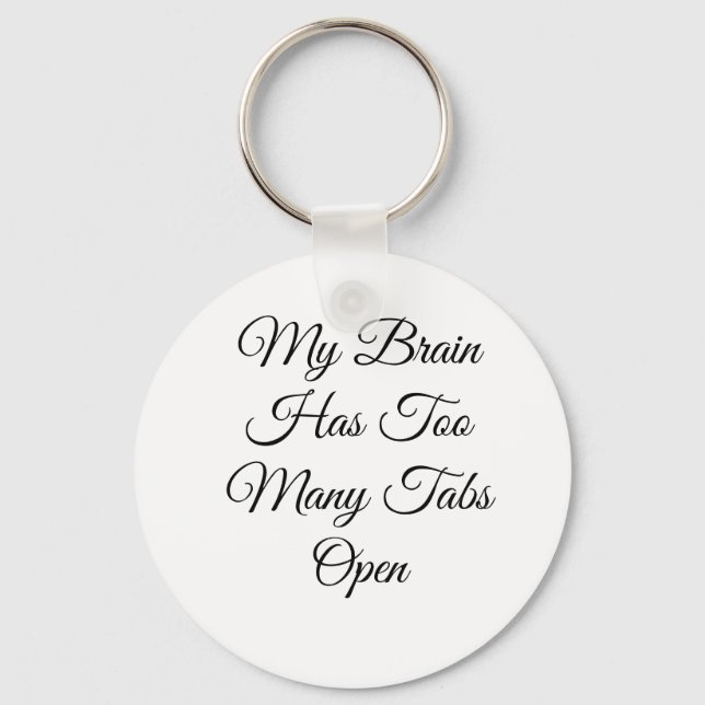 My Brain Has Too Many Tabs Open Key Ring (Front)