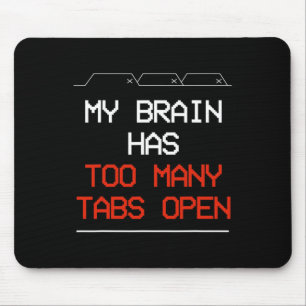 My Brain Has Too Many Tabs Open Mouse Pad