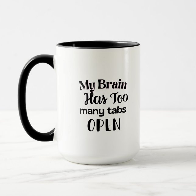 My Brain Has Too many tabs open Mug (Left)