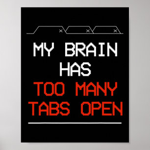 My Brain Has Too Many Tabs Open  Poster