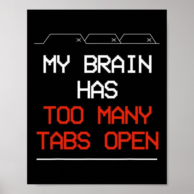 My Brain Has Too Many Tabs Open  Poster (Front)
