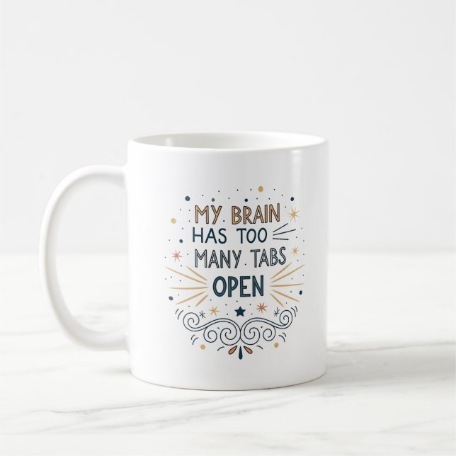 My Brain Has Too Many Tabs Open Relatable Humor Coffee Mug (Left)