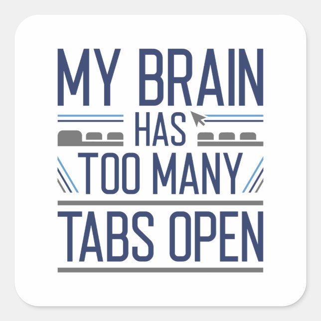 My Brain Has Too Many Tabs Open Square Sticker (Front)