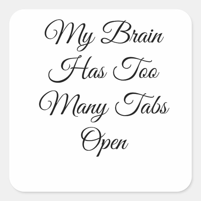 My Brain Has Too Many Tabs Open Square Sticker (Front)