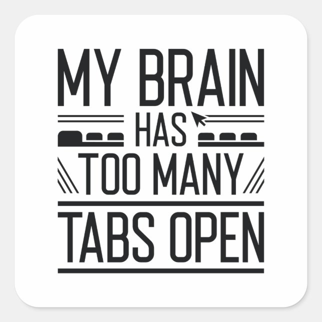 My Brain Has Too Many Tabs Open Square Sticker (Front)