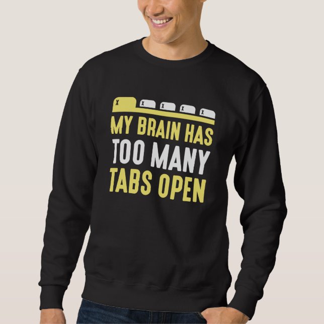 My Brain Has Too Many Tabs Open Sweatshirt (Front)