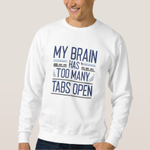 My Brain Has Too Many Tabs Open Sweatshirt