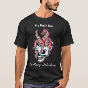 My Brain Has Too Many Tabs Open T-Shirt