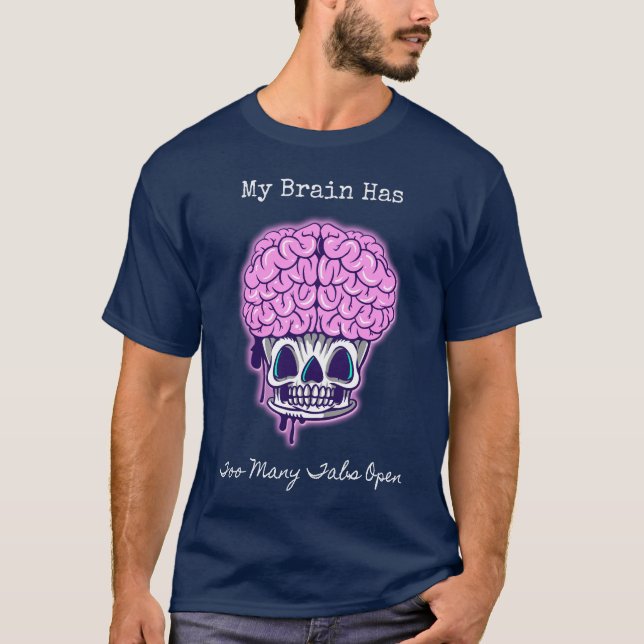 My Brain Has Too Many Tabs Open T-Shirt (Front)