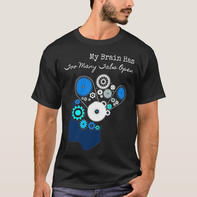 My Brain Has Too Many Tabs Open T-Shirt (Front)