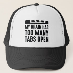 My Brain Has Too Many Tabs Open Trucker Hat