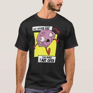 My brain has too many tabs open workload Head T-Shirt